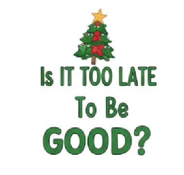 Is it too late to be GOOD? Christmas design-Ready to Press